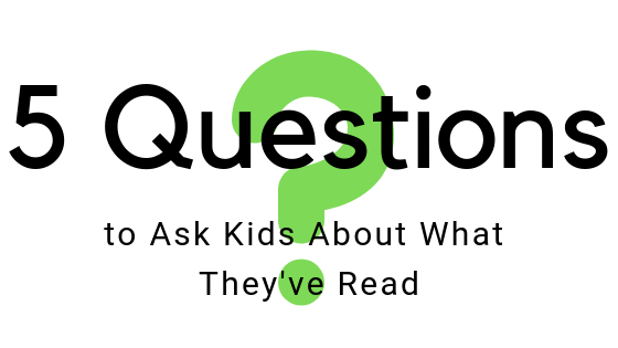 5 Questions to Ask Kids About What They’ve Read