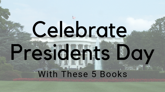 Celebrate Presidents Day With These Five Books